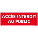 SIGNALETIQUE.BIZ FRANCE - PANNEAU ACCÈS INTERDIT AU PUBLIC. SIGNALISATION DÉFENSE D'ENTRER. STICKER ACCÈS INTERDIT AU PUBLIC, PANNEAUX PVC OU ALU