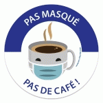 PANNEAU MASQUE OBLIGATOIRE PAS MASQUÉ, PAS DE CAFÉ  - VINYLE SOUPLE AUTOCOLLANT - 100 - LOT DE 4