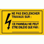 PANNEAU NE PAS ENCLENCHER TRAVAUX SUR ... CE PANNEAU NE PEUT ÊTRE ENLEVÉ QUE PAR : ...