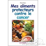 ANAGRAMME EDITIONS - MES ALIMENTS PROTECTEURS CONTRE LE CANCER