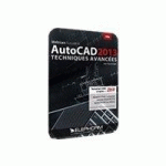 MAÎTRISEZ AUTODESK AUTOCAD 2013 TECHNIQUES AVANCÉES - LIVRE DE RÉFÉRENCE